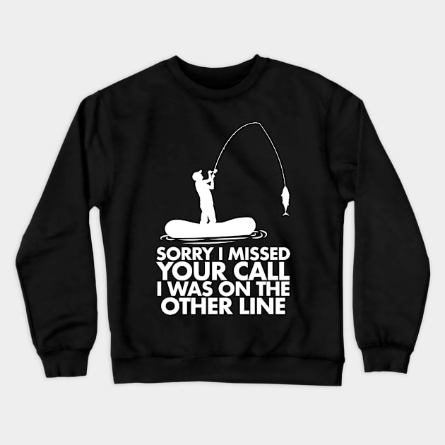 Sorry I Missed Your Call I was On My Other line Fishing Crewneck Sweatshirt by deificusArt